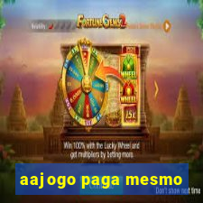 aajogo paga mesmo